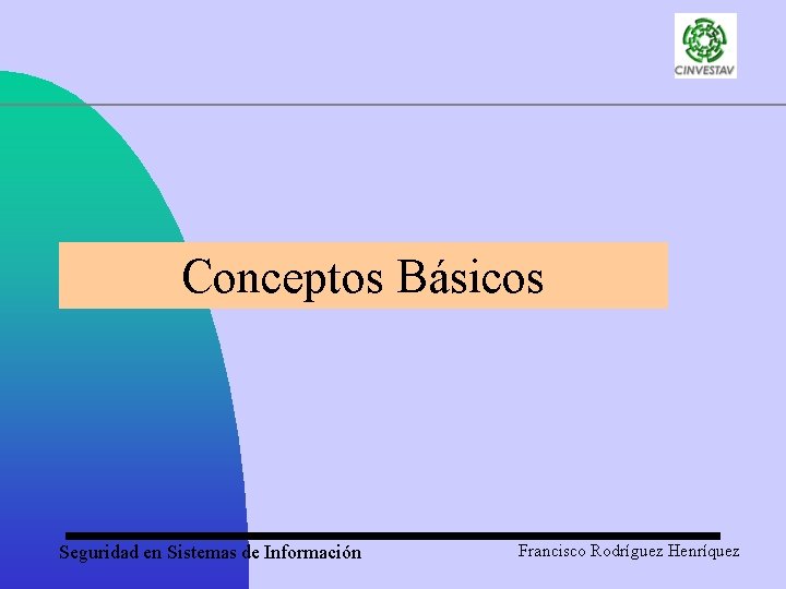 Conceptos Básicos Seguridad en Sistemas de Información Francisco Rodríguez Henríquez 