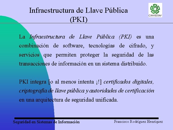 Infraestructura de Llave Pública (PKI) La Infraestructura de Llave Pública (PKI) es una combinación