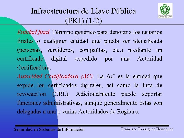 Infraestructura de Llave Pública (PKI) (1/2) Entidad final. Término genérico para denotar a los