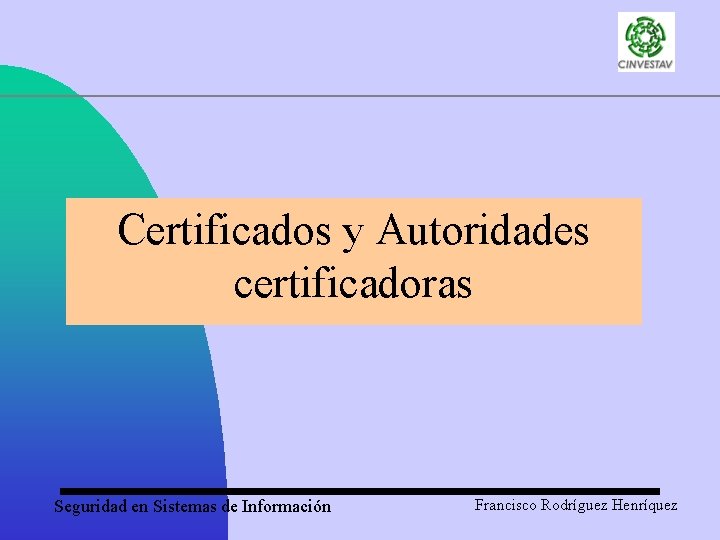 Certificados y Autoridades certificadoras Seguridad en Sistemas de Información Francisco Rodríguez Henríquez 