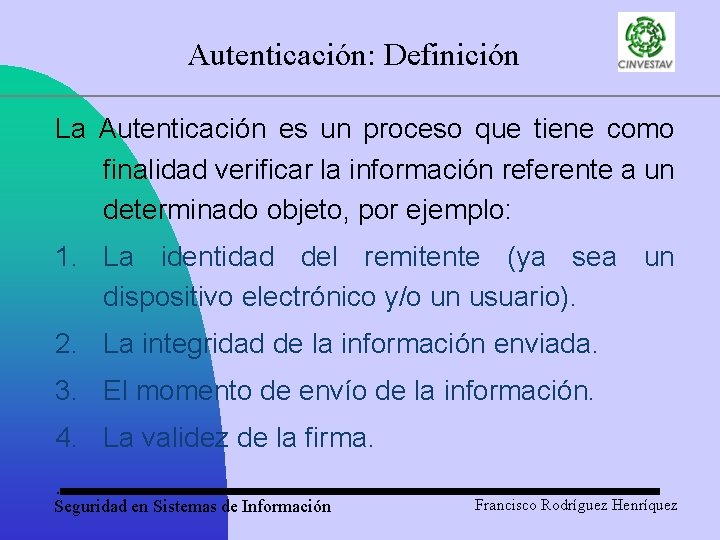 Autenticación: Definición La Autenticación es un proceso que tiene como finalidad verificar la información