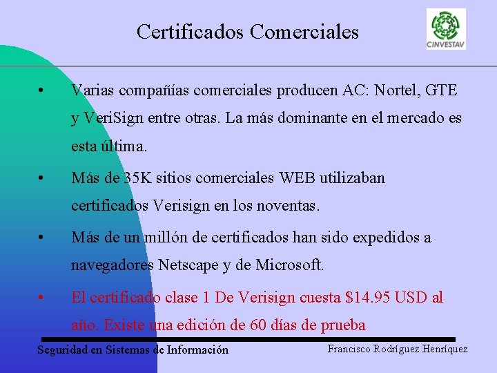 Certificados Comerciales • Varias compañías comerciales producen AC: Nortel, GTE y Veri. Sign entre