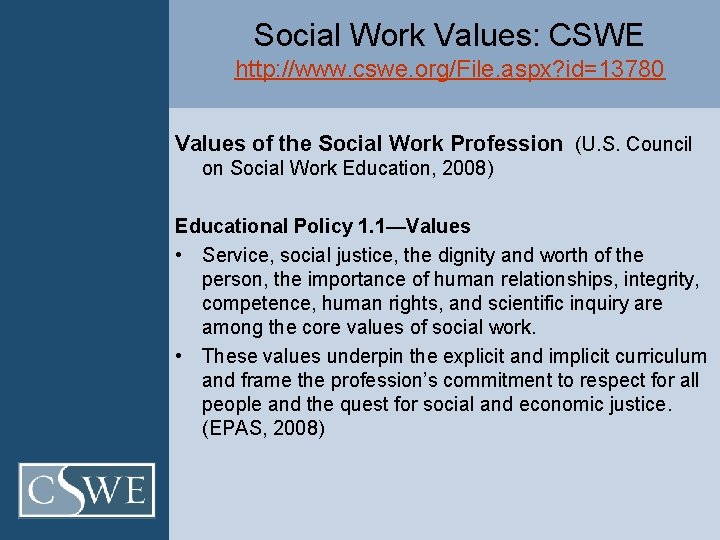 Social Work Values: CSWE http: //www. cswe. org/File. aspx? id=13780 Values of the Social