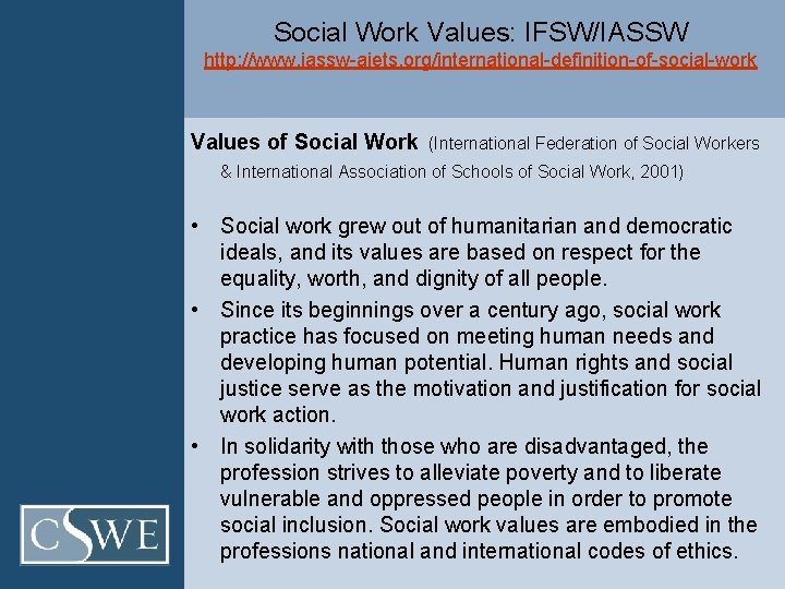 Social Work Values: IFSW/IASSW http: //www. iassw aiets. org/international definition of social work Values