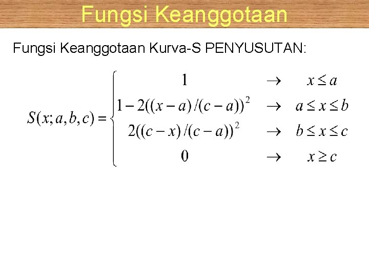 Fungsi Keanggotaan Kurva-S PENYUSUTAN: 