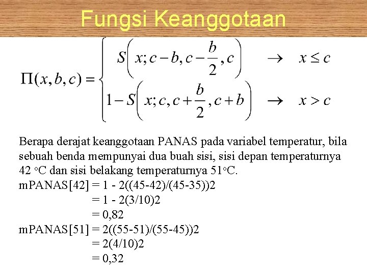 Fungsi Keanggotaan Berapa derajat keanggotaan PANAS pada variabel temperatur, bila sebuah benda mempunyai dua