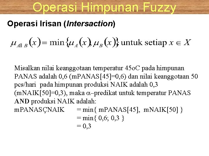 Operasi Himpunan Fuzzy Operasi Irisan (Intersaction) Misalkan nilai keanggotaan temperatur 45 o. C pada