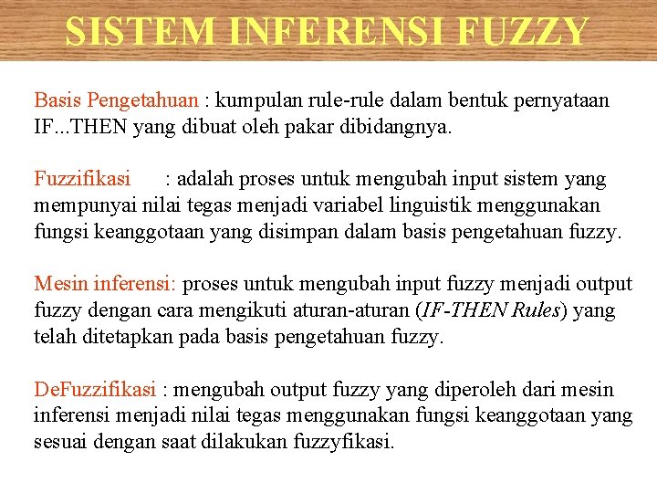 SISTEM INFERENSI FUZZY Basis Pengetahuan : kumpulan rule-rule dalam bentuk pernyataan IF. . .