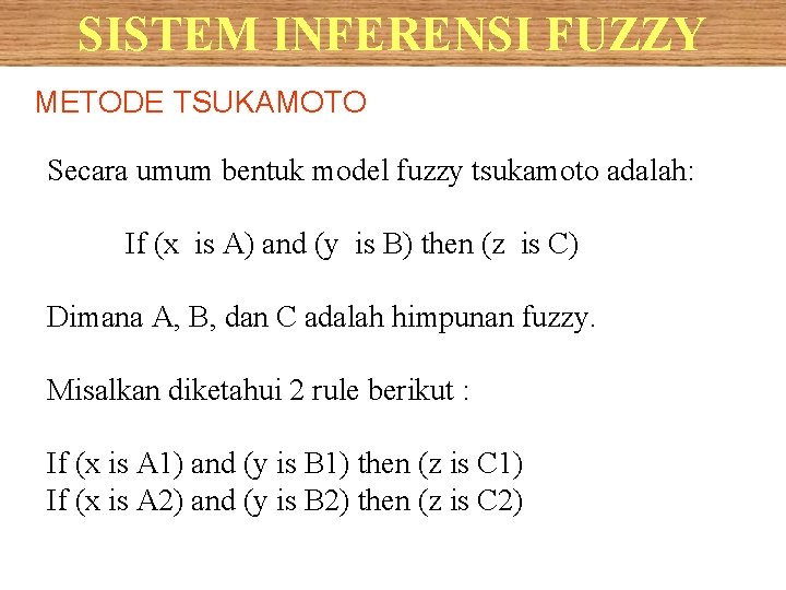 SISTEM INFERENSI FUZZY METODE TSUKAMOTO Secara umum bentuk model fuzzy tsukamoto adalah: If (x
