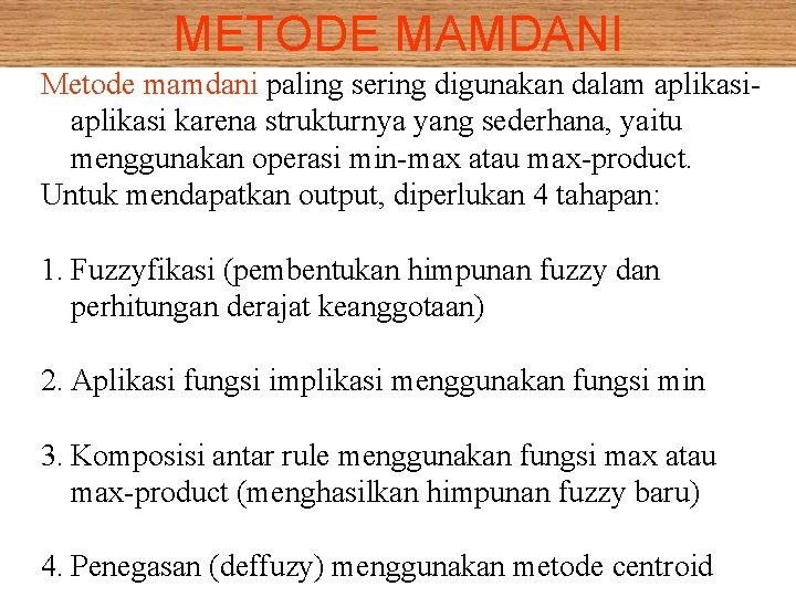 METODE MAMDANI Metode mamdani paling sering digunakan dalam aplikasi karena strukturnya yang sederhana, yaitu