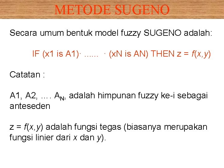 METODE SUGENO Secara umum bentuk model fuzzy SUGENO adalah: IF (x 1 is A