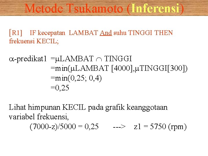 Metode Tsukamoto (Inferensi) [R 1] IF kecepatan LAMBAT And suhu TINGGI THEN frekuensi KECIL;