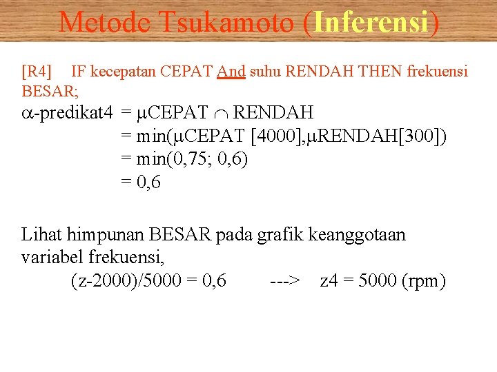 Metode Tsukamoto (Inferensi) [R 4] IF kecepatan CEPAT And suhu RENDAH THEN frekuensi BESAR;
