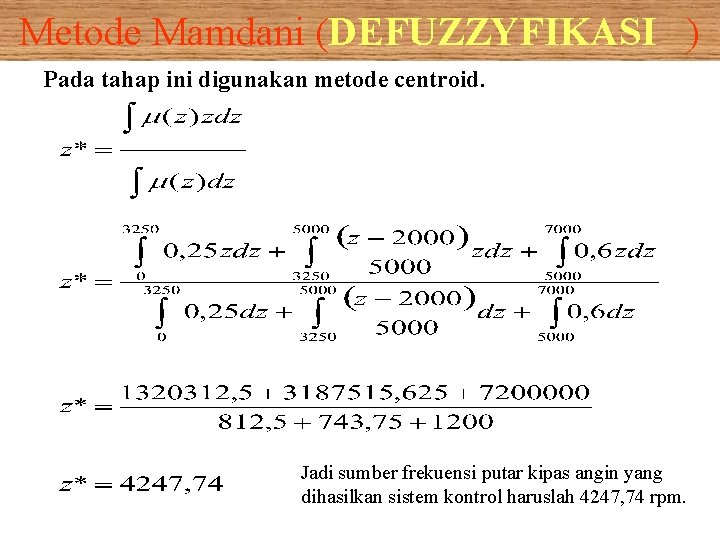 Metode Mamdani (DEFUZZYFIKASI ) Pada tahap ini digunakan metode centroid. Jadi sumber frekuensi putar