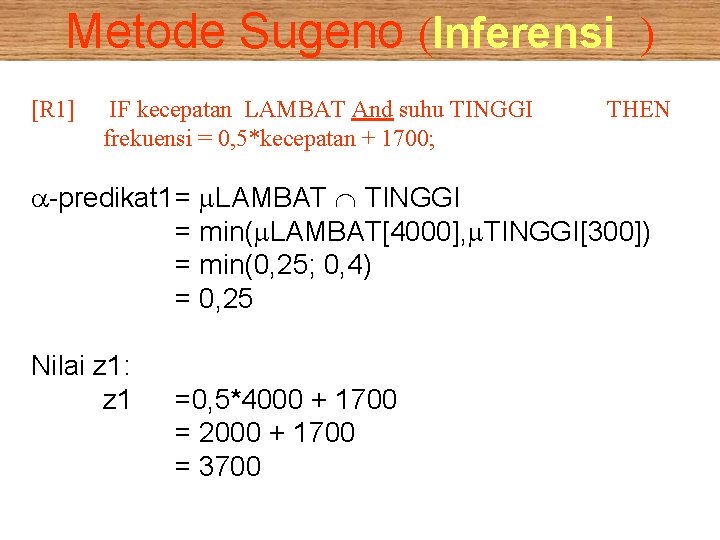Metode Sugeno (Inferensi ) [R 1] IF kecepatan LAMBAT And suhu TINGGI frekuensi =