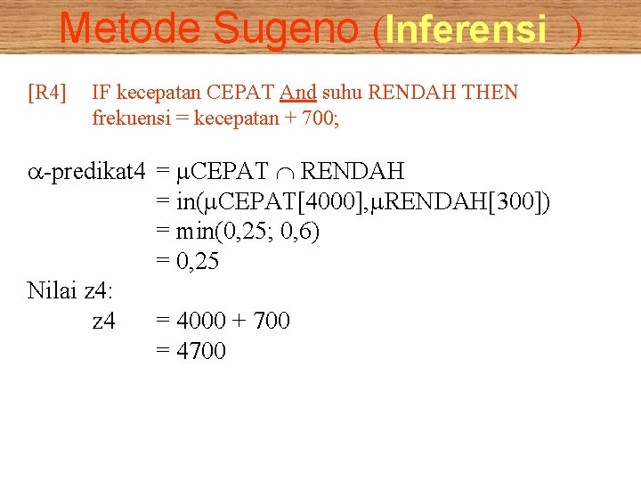 Metode Sugeno (Inferensi ) [R 4] IF kecepatan CEPAT And suhu RENDAH THEN frekuensi