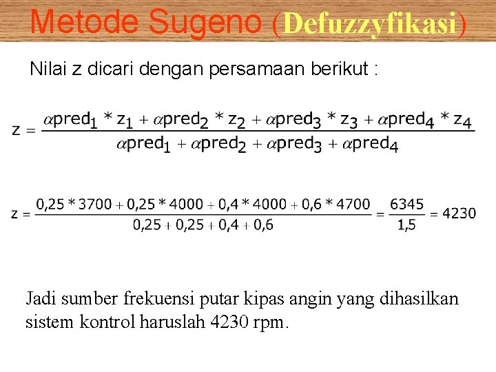 Metode Sugeno (Defuzzyfikasi) Nilai z dicari dengan persamaan berikut : Jadi sumber frekuensi putar