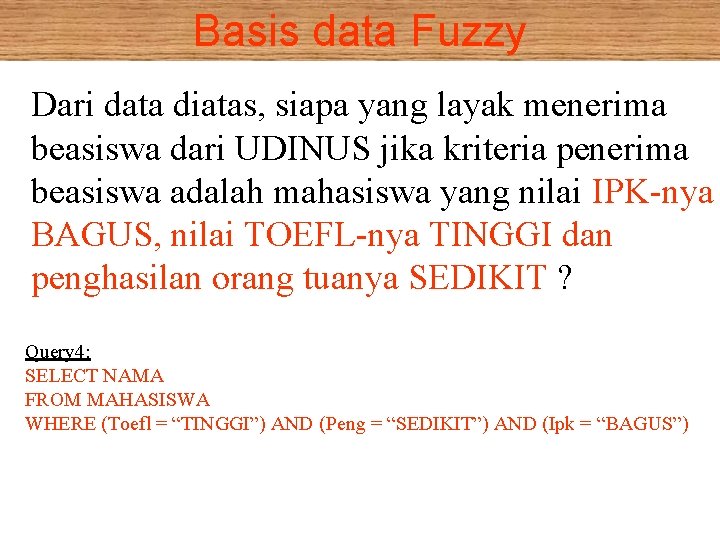 Basis data Fuzzy Dari data diatas, siapa yang layak menerima beasiswa dari UDINUS jika