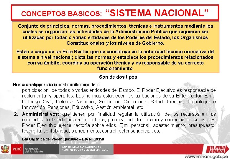 CONCEPTOS BASICOS: “SISTEMA NACIONAL” Conjunto de principios, normas, procedimientos, técnicas e instrumentos mediante los