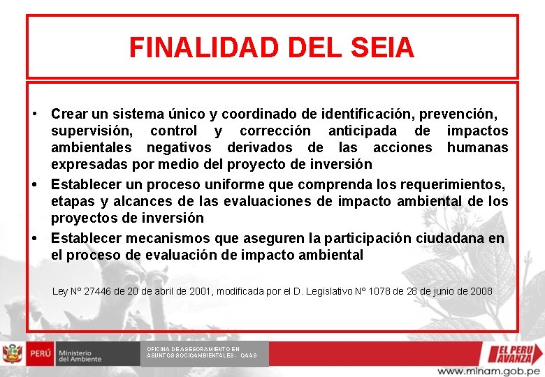 FINALIDAD DEL SEIA • • • Crear un sistema único y coordinado de identificación,