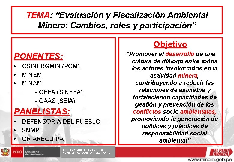 TEMA: “Evaluación y Fiscalización Ambiental Minera: Cambios, roles y participación” Objetivo PONENTES: • OSINERGMIN