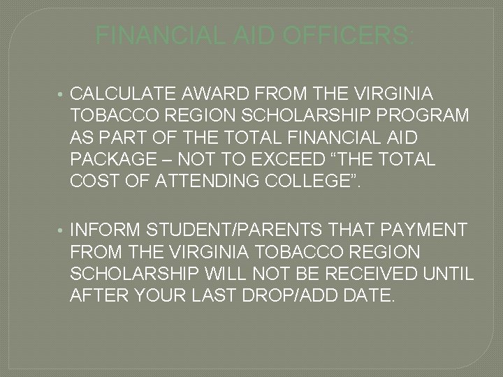 FINANCIAL AID OFFICERS: • CALCULATE AWARD FROM THE VIRGINIA TOBACCO REGION SCHOLARSHIP PROGRAM AS