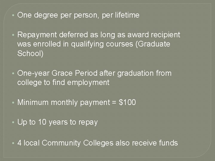  • One degree person, per lifetime • Repayment deferred as long as award