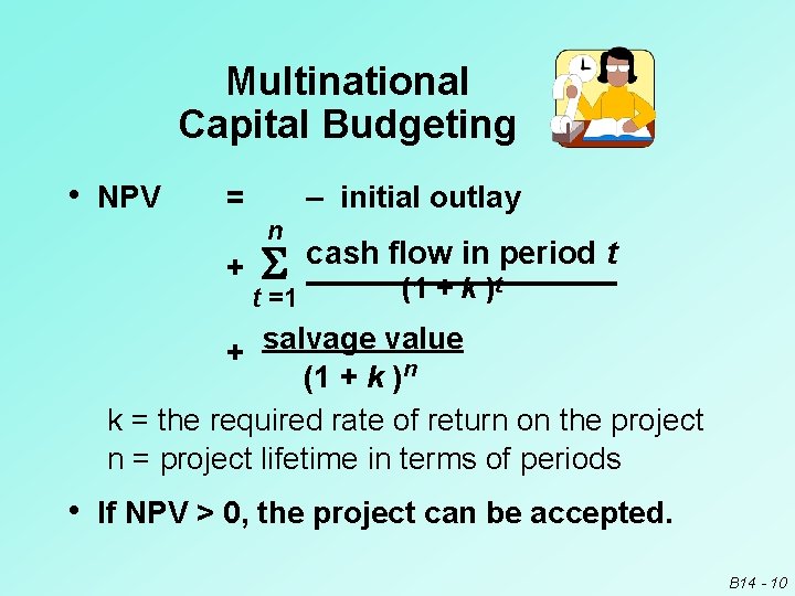 Multinational Capital Budgeting • NPV = – initial outlay n + t =1 cash