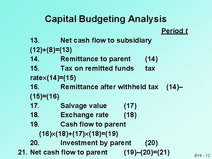 Capital Budgeting Analysis Period t 13. Net cash flow to subsidiary (12)+(8)=(13) 14. Remittance