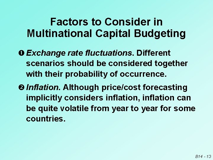 Factors to Consider in Multinational Capital Budgeting Exchange rate fluctuations. Different scenarios should be