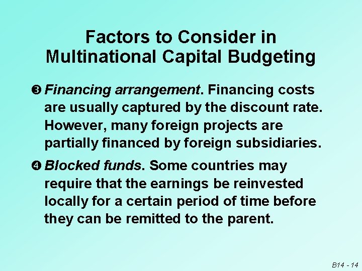 Factors to Consider in Multinational Capital Budgeting Financing arrangement. Financing costs are usually captured