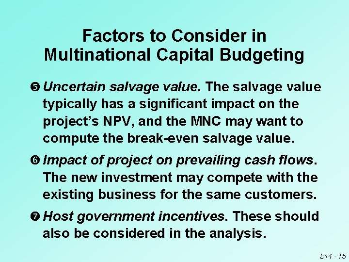 Factors to Consider in Multinational Capital Budgeting Uncertain salvage value. The salvage value typically