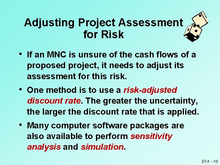 Adjusting Project Assessment for Risk • If an MNC is unsure of the cash