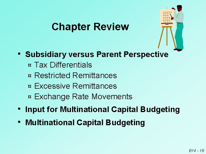 Chapter Review • Subsidiary versus Parent Perspective Tax Differentials ¤ Restricted Remittances ¤ Excessive