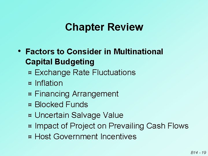 Chapter Review • Factors to Consider in Multinational Capital Budgeting ¤ Exchange Rate Fluctuations