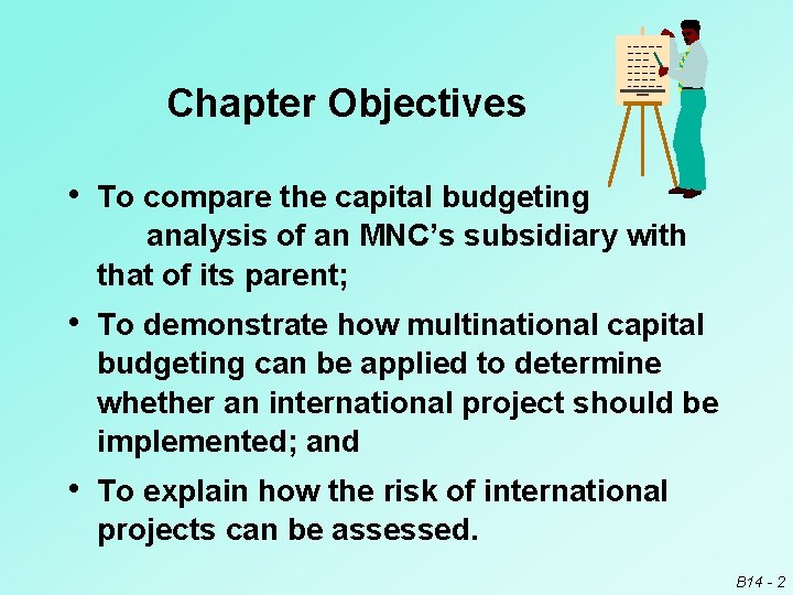Chapter Objectives • To compare the capital budgeting analysis of an MNC’s subsidiary with