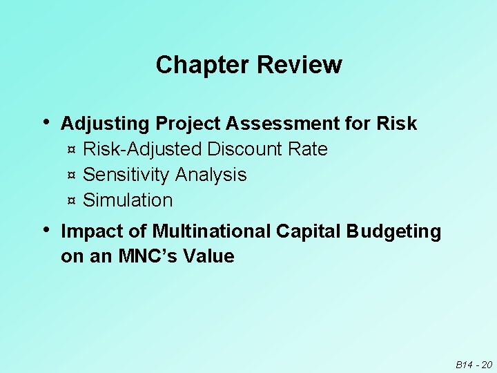 Chapter Review • Adjusting Project Assessment for Risk-Adjusted Discount Rate ¤ Sensitivity Analysis ¤