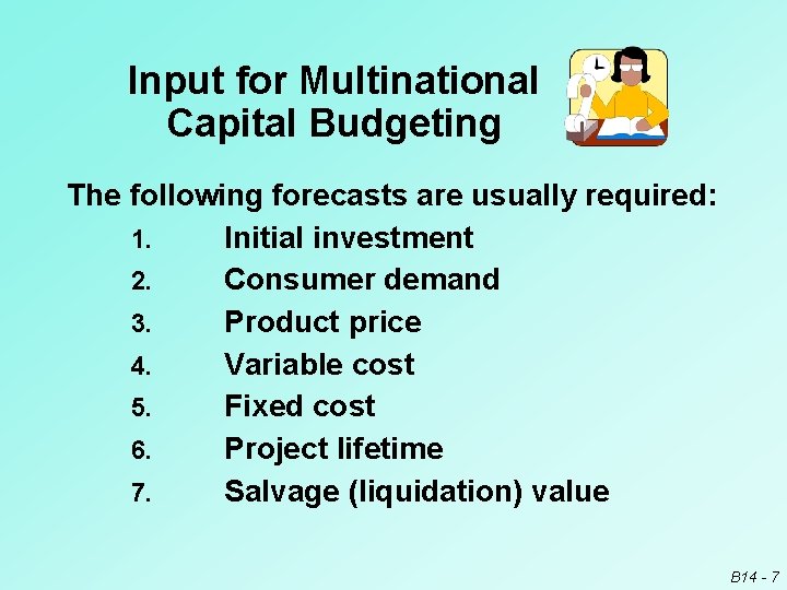 Input for Multinational Capital Budgeting The following forecasts are usually required: 1. Initial investment