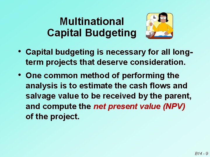 Multinational Capital Budgeting • Capital budgeting is necessary for all longterm projects that deserve