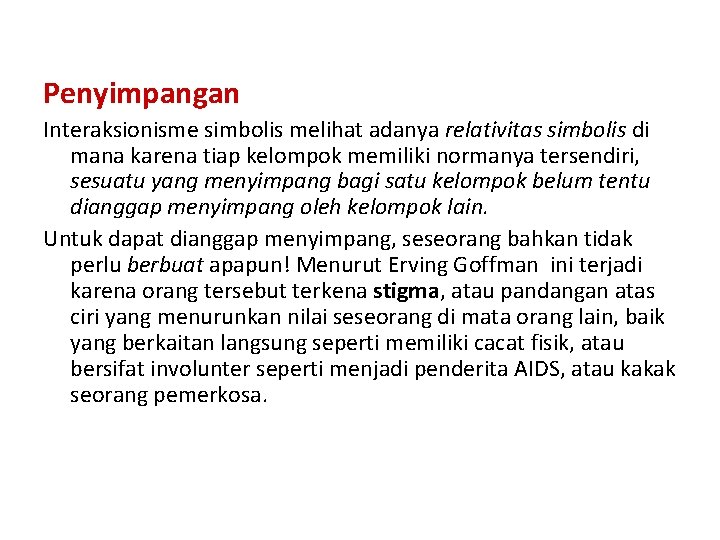 Penyimpangan Interaksionisme simbolis melihat adanya relativitas simbolis di mana karena tiap kelompok memiliki normanya