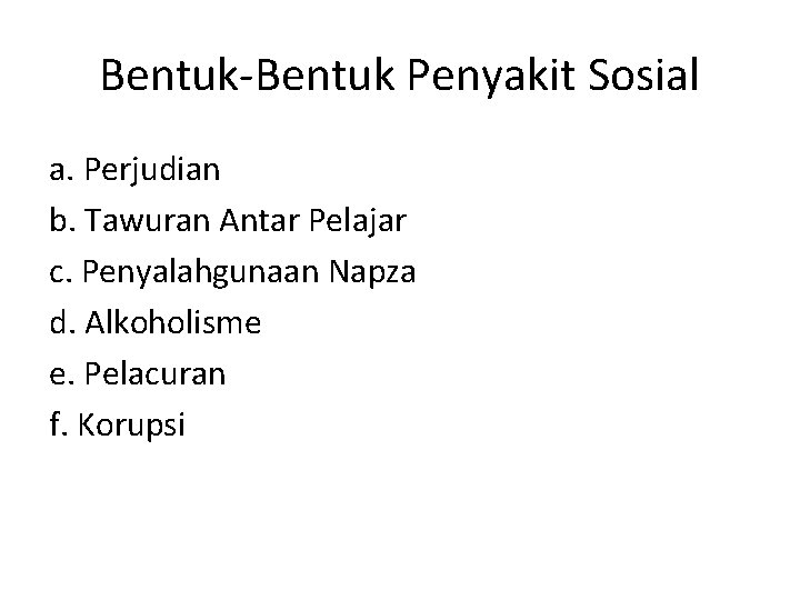 Bentuk-Bentuk Penyakit Sosial a. Perjudian b. Tawuran Antar Pelajar c. Penyalahgunaan Napza d. Alkoholisme