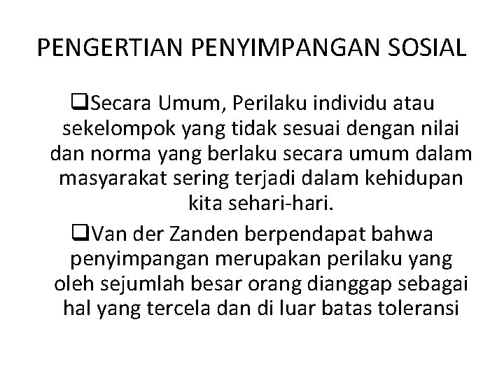 PENGERTIAN PENYIMPANGAN SOSIAL q. Secara Umum, Perilaku individu atau sekelompok yang tidak sesuai dengan