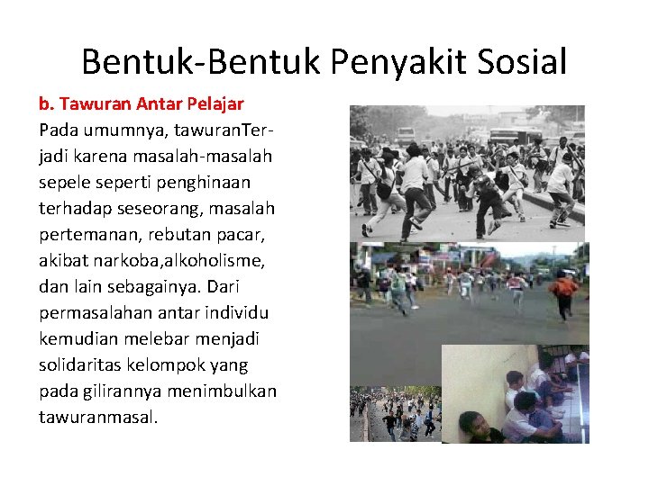 Bentuk-Bentuk Penyakit Sosial b. Tawuran Antar Pelajar Pada umumnya, tawuran. Terjadi karena masalah-masalah sepele