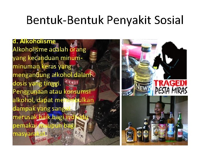 Bentuk-Bentuk Penyakit Sosial d. Alkoholisme adalah orang yang kecanduan minuman keras yang mengandung alkohol