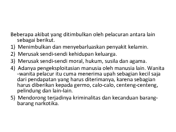 Beberapa akibat yang ditimbulkan oleh pelacuran antara lain sebagai berikut. 1) Menimbulkan dan menyebarluaskan