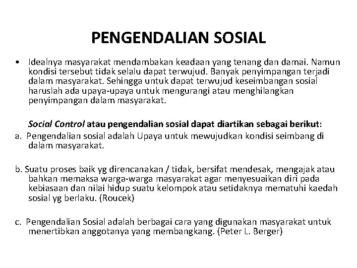 PENGENDALIAN SOSIAL • Idealnya masyarakat mendambakan keadaan yang tenang dan damai. Namun kondisi tersebut