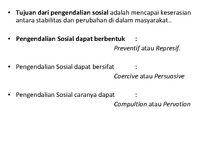  • Tujuan dari pengendalian sosial adalah mencapai keserasian antara stabilitas dan perubahan di