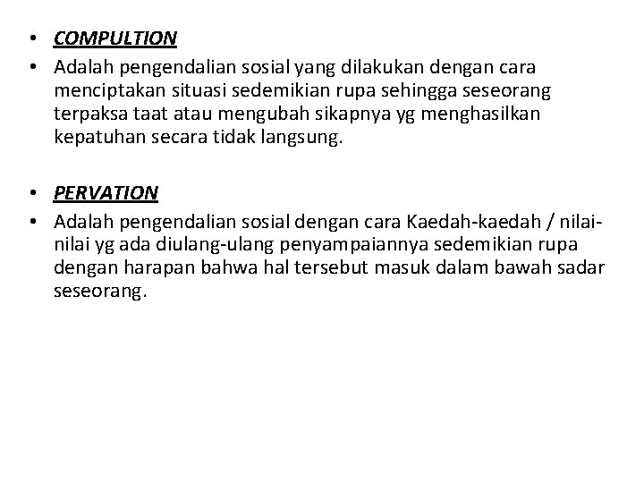  • COMPULTION • Adalah pengendalian sosial yang dilakukan dengan cara menciptakan situasi sedemikian