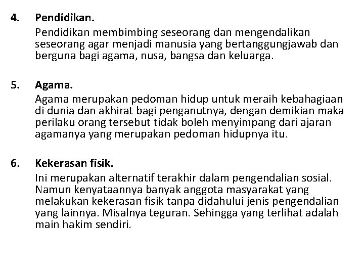 4. Pendidikan membimbing seseorang dan mengendalikan seseorang agar menjadi manusia yang bertanggungjawab dan berguna