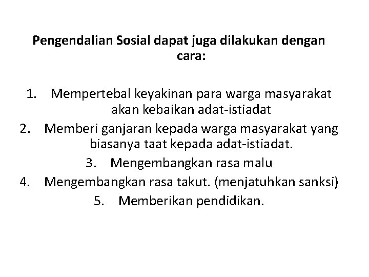 Pengendalian Sosial dapat juga dilakukan dengan cara: 1. Mempertebal keyakinan para warga masyarakat akan